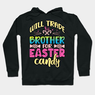 Will Trade Brother For Easter Candy Happy Easter Day Hoodie